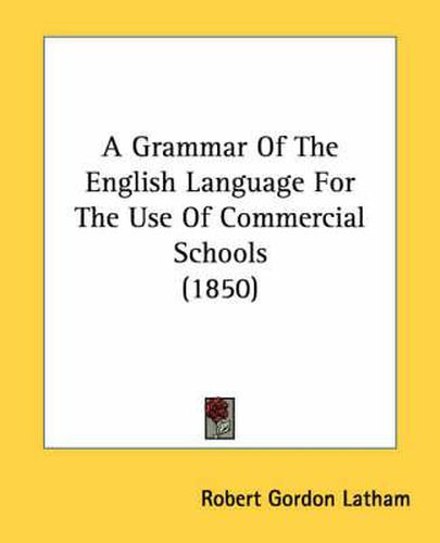 Cover image for A Grammar of the English Language for the Use of Commercial Schools (1850)