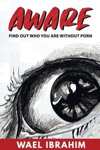 Cover image for Aware: Find Out Who You Are Without Porn