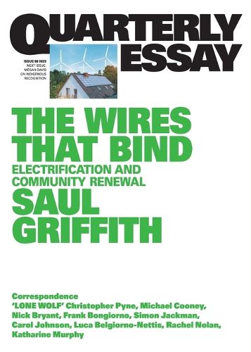 Cover image for Quarterly Essay 89: The Wires That Bind - Electrification and Community Renewal