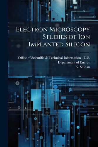 Cover image for Electron Microscopy Studies of Ion Implanted Silicon