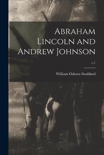 Abraham Lincoln and Andrew Johnson; c.1