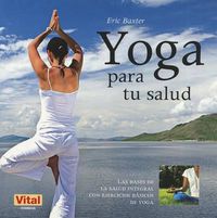 Cover image for Yoga Para Tu Salud: Las Bases de la Salud Integral Con Ejercicios Basicos de Yoga