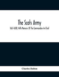 Cover image for The Scots Army, 1661-1688, With Memoirs Of The Commanders-In-Chief