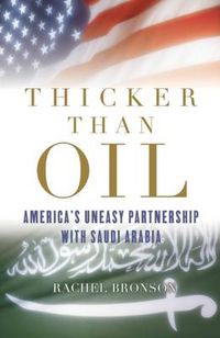 Cover image for Thicker Than Oil: America's Uneasy Partnership with Saudi Arabia