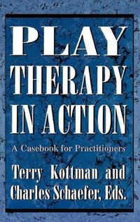Cover image for Play Therapy in Action: A Casebook for Practitioners