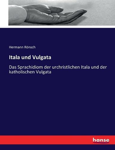 Cover image for Itala und Vulgata: Das Sprachidiom der urchristlichen Itala und der katholischen Vulgata