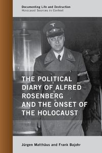 Cover image for The Political Diary of Alfred Rosenberg and the Onset of the Holocaust