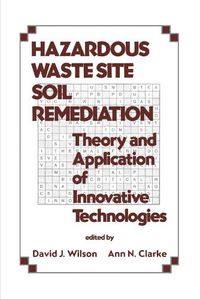 Cover image for Hazardous Waste Site Soil Remediation: Theory and Application of Innovative Technologies