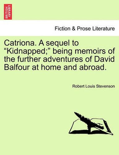 Cover image for Catriona. a Sequel to Kidnapped; Being Memoirs of the Further Adventures of David Balfour at Home and Abroad.