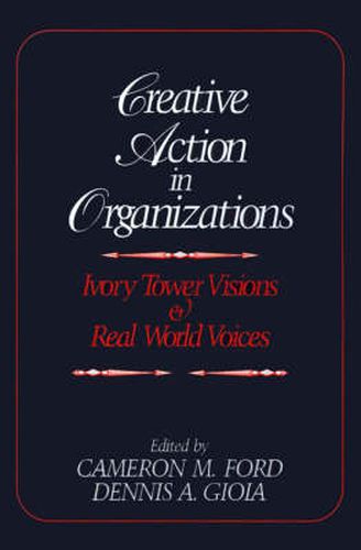 Cover image for Creative Action in Organizations: Ivory Tower Visions and Real World Voices