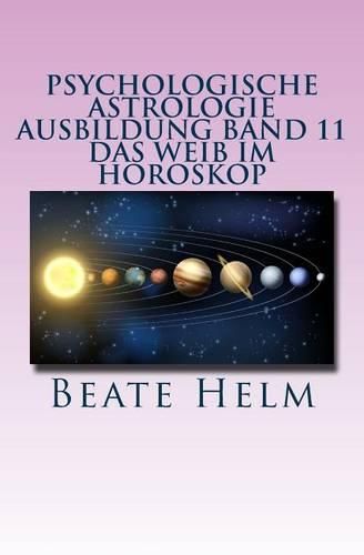 Cover image for Psychologische Astrologie - Ausbildung Band 11 - Das Weib im Horoskop: Lilith und die Asteroiden Ceres, Pallas Athene, Vesta und Juno