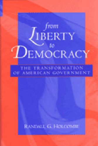 Cover image for From Liberty to Democracy: The Transformation of American Government