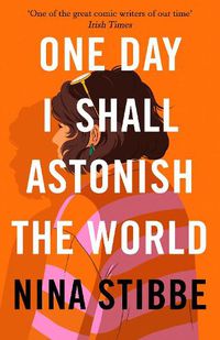 Cover image for One Day I Shall Astonish the World