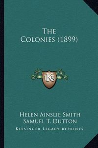 Cover image for The Colonies (1899) the Colonies (1899)