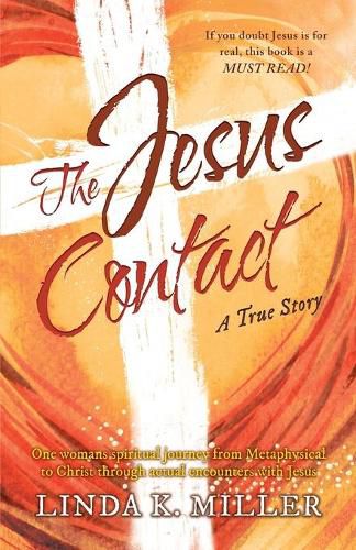 Cover image for The Jesus Contact: One womans spiritual journey from Metaphysical to Christ through actual encounters with Jesus