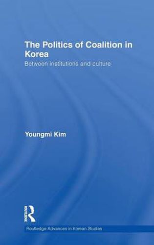 Cover image for The Politics of Coalition in Korea: Between Institutions and Culture