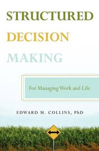 Cover image for Structured Decision Making: For Managing Work and Life