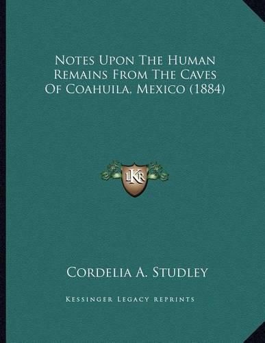 Cover image for Notes Upon the Human Remains from the Caves of Coahuila, Mexico (1884)