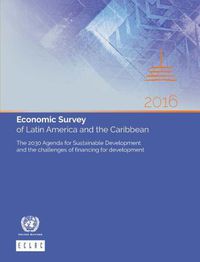 Cover image for Economic survey of Latin America and the Caribbean 2016: the 2030 agenda for sustainable development and the challenges of financing for development