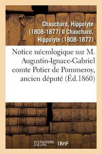 Cover image for Notice Necrologique Sur M. Augustin-Ignace-Gabriel Comte Potier de Pommeroy, Ancien Depute