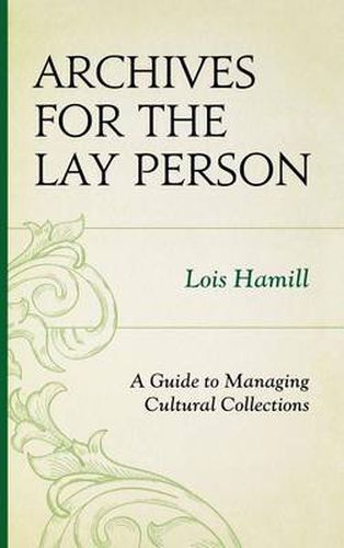 Cover image for Archives for the Lay Person: A Guide to Managing Cultural Collections
