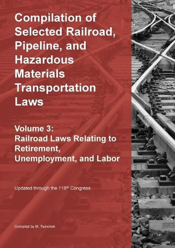 Cover image for Compilation of Selected Railroad, Pipeline, and Hazardous Materials Transportation Laws Vol 3