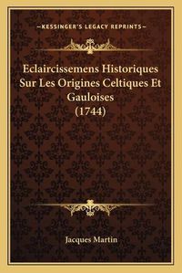 Cover image for Eclaircissemens Historiques Sur Les Origines Celtiques Et Gauloises (1744)