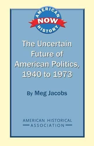Cover image for The Uncertain Future of American Politics, 1940 to 1973