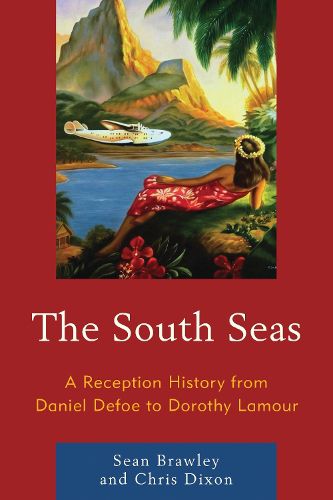 Cover image for The South Seas: A Reception History from Daniel Defoe to Dorothy Lamour