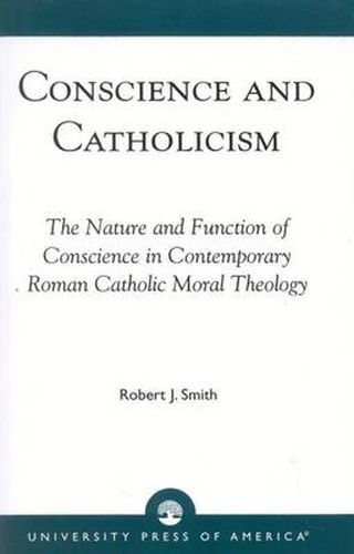 Cover image for Conscience and Catholicism: The Nature and Function of Conscience in Contemporary Roman Catholic Moral Theology