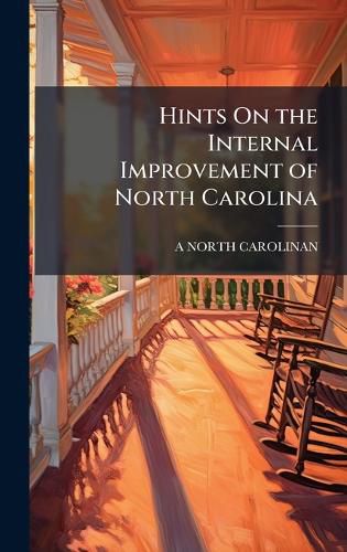 Cover image for Hints On the Internal Improvement of North Carolina