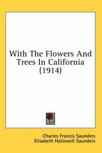 Cover image for With the Flowers and Trees in California (1914)