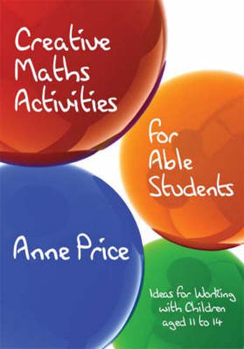 Cover image for Creative Maths Activities for Able Students: Ideas for Working with Children Aged 11 to 14