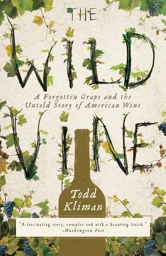 Cover image for The Wild Vine: A Forgotten Grape and the Untold Story of American Wine