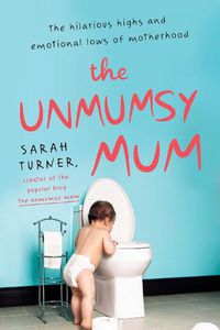 Cover image for The Unmumsy Mum: The Hilarious Highs and Emotional Lows of Motherhood