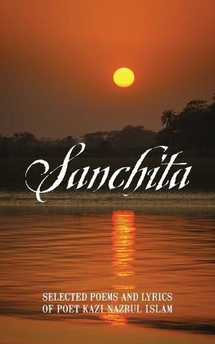 Cover image for Sanchita: Selected Poems and Lyrics of Poet Kazi Nazrul Islam