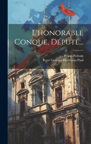 Cover image for L'honorable Conque, Depute...
