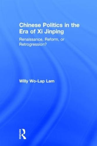 Chinese Politics in the Era of Xi Jinping: Renaissance, Reform, or Retrogression?