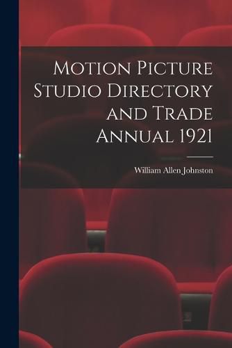 Cover image for Motion Picture Studio Directory and Trade Annual 1921