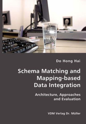 Cover image for Schema Matching and Mapping-based Data Integration: Architecture, Approaches and Evaluation