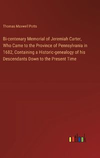 Cover image for Bi-centenary Memorial of Jeremiah Carter, Who Came to the Province of Pennsylvania in 1682, Containing a Historic-genealogy of his Descendants Down to the Present Time