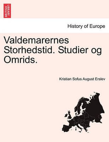 Cover image for Valdemarernes Storhedstid. Studier Og Omrids.