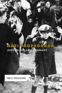 Cover image for Nazi Propaganda: Jews in Hitler's Germany