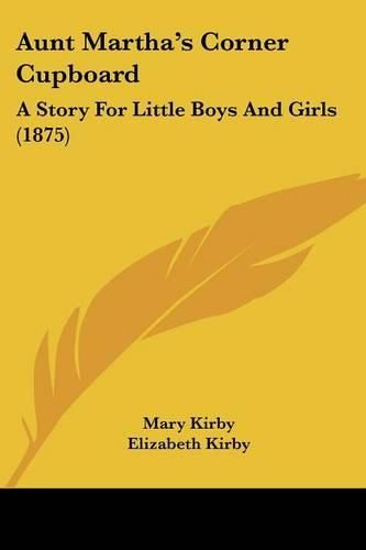 Aunt Martha's Corner Cupboard: A Story for Little Boys and Girls (1875)