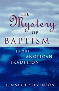 Cover image for The Mystery of Baptism: In the Anglican Tradition