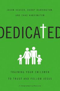 Cover image for Dedicated: Training Your Children to Trust and Follow Jesus