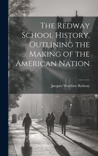 The Redway School History, Outlining the Making of the American Nation