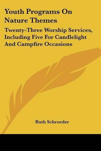 Cover image for Youth Programs on Nature Themes: Twenty-Three Worship Services, Including Five for Candlelight and Campfire Occasions