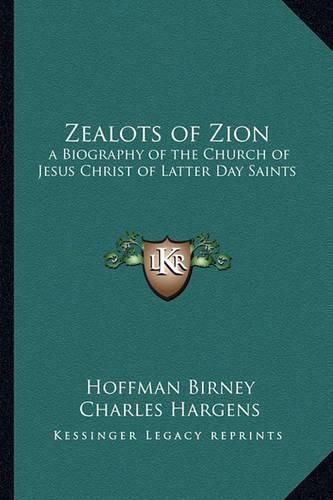 Zealots of Zion: A Biography of the Church of Jesus Christ of Latter Day Saints