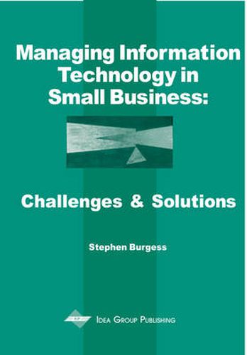 Cover image for Managing Information Technology In Small Business: Challenges and Solutions